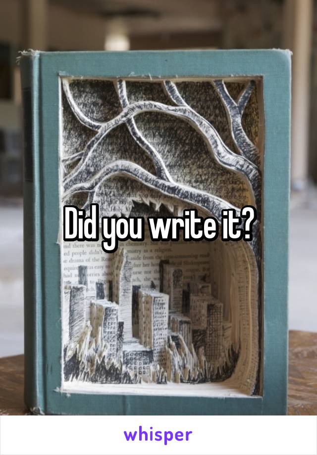 Did you write it?