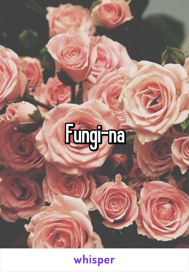 Fungi-na