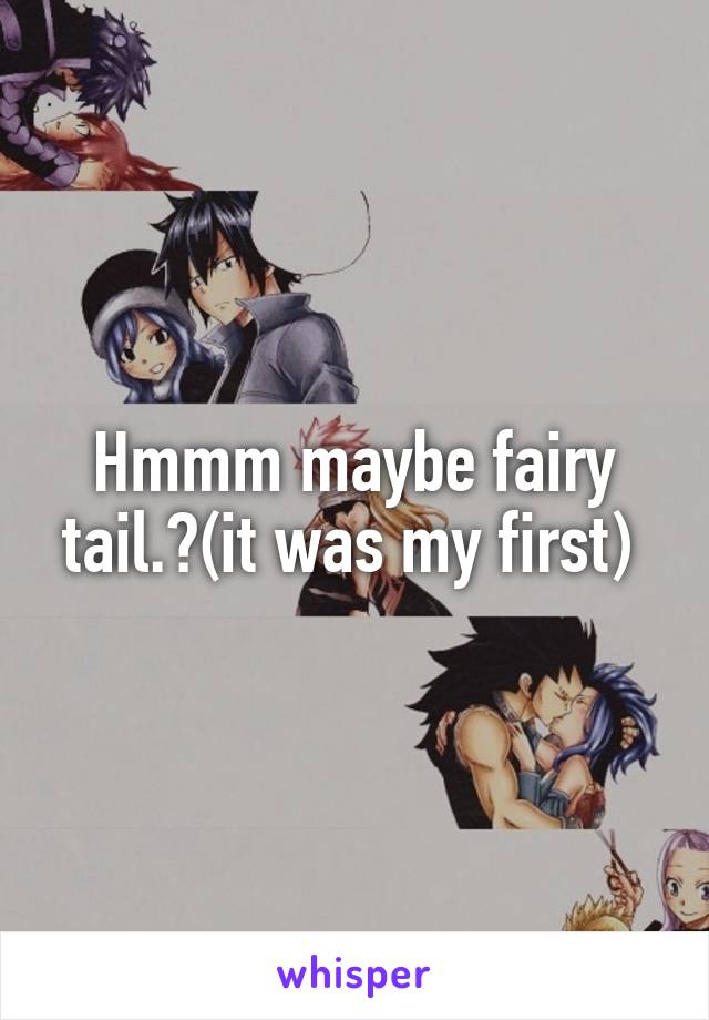 Hmmm maybe fairy tail.?(it was my first) 