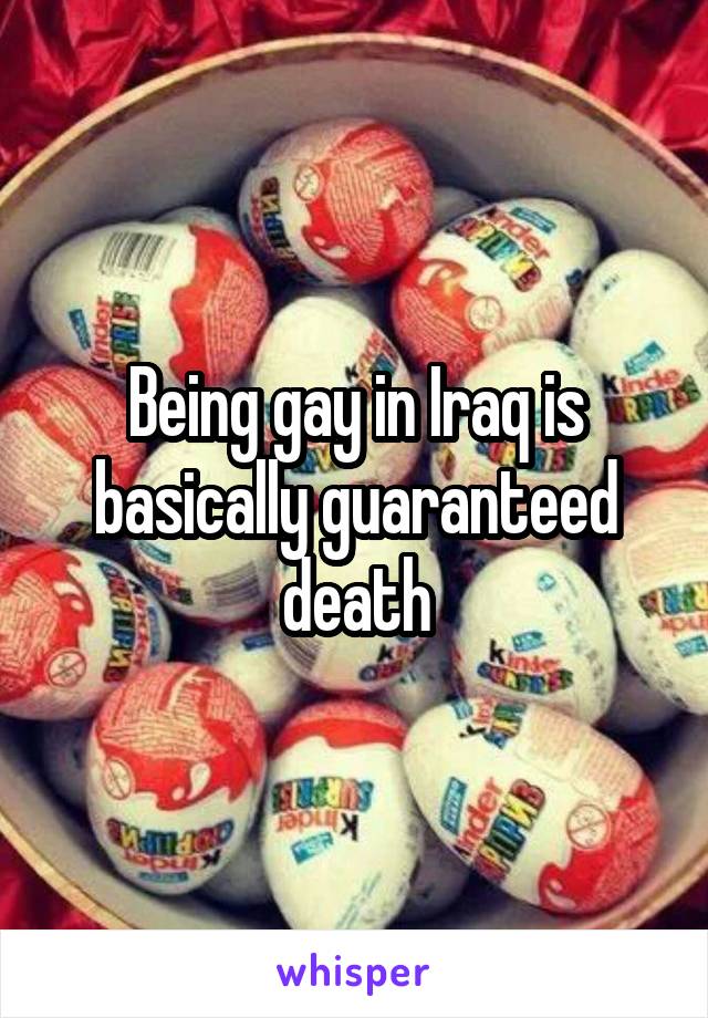 Being gay in Iraq is basically guaranteed death