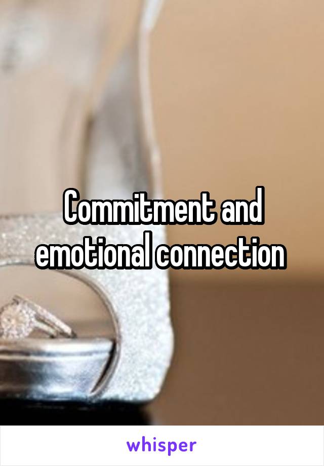 Commitment and emotional connection 