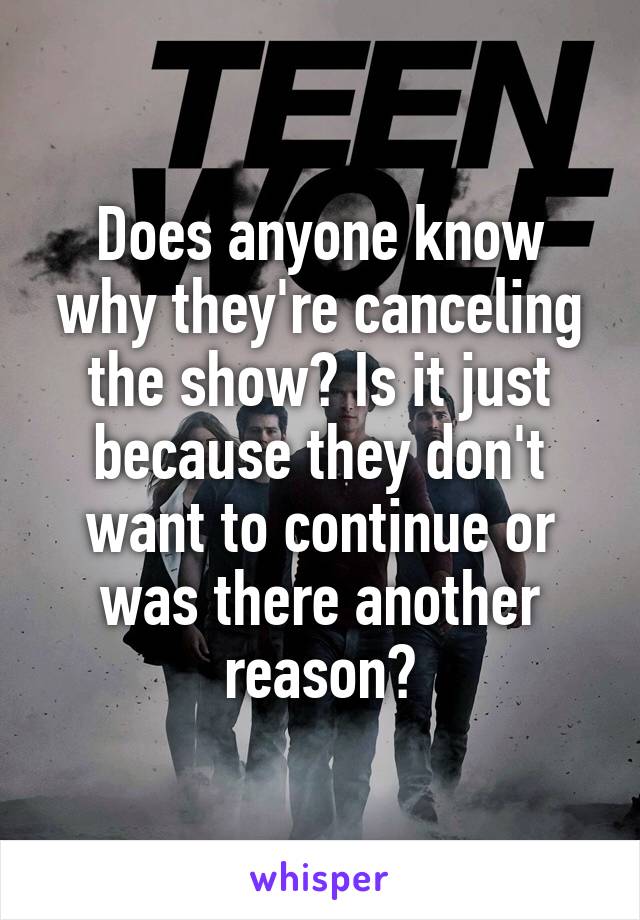 Does anyone know why they're canceling the show? Is it just because they don't want to continue or was there another reason?