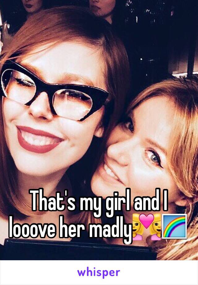 That's my girl and I looove her madly👩‍❤️‍👩🌈