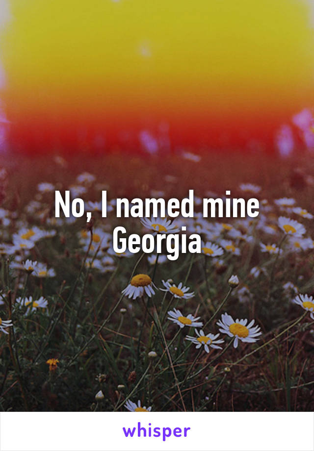 No, I named mine Georgia