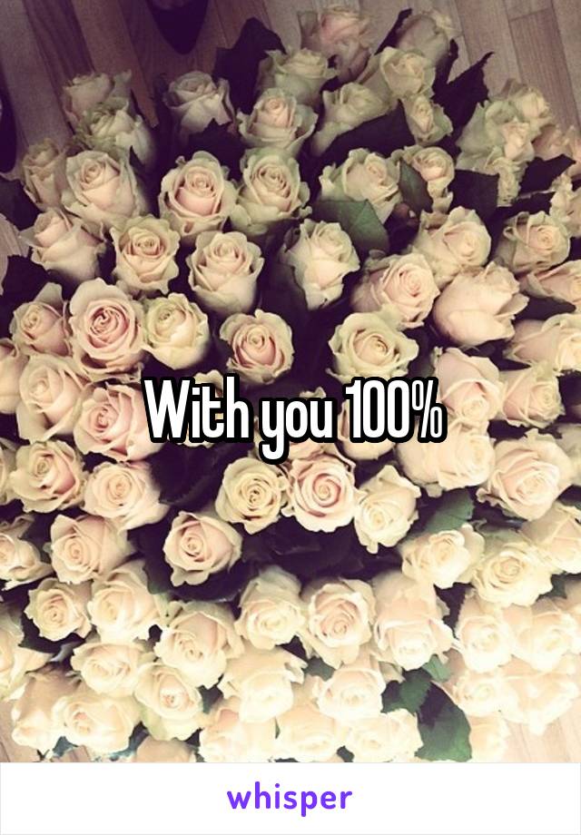 With you 100%