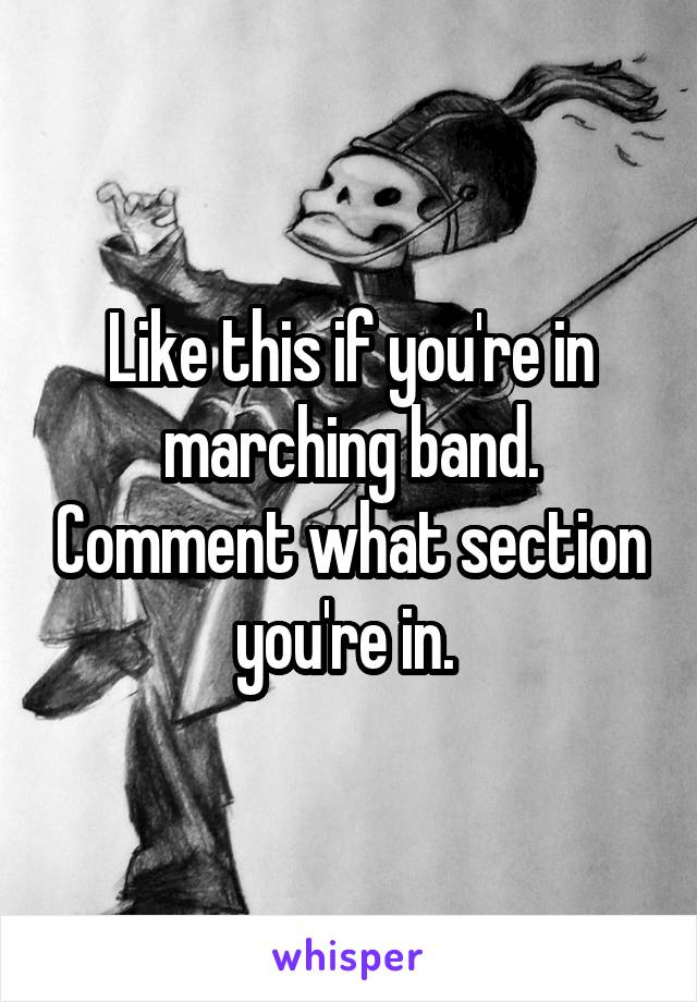 Like this if you're in marching band. Comment what section you're in. 