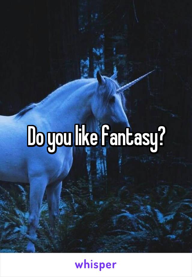 Do you like fantasy?