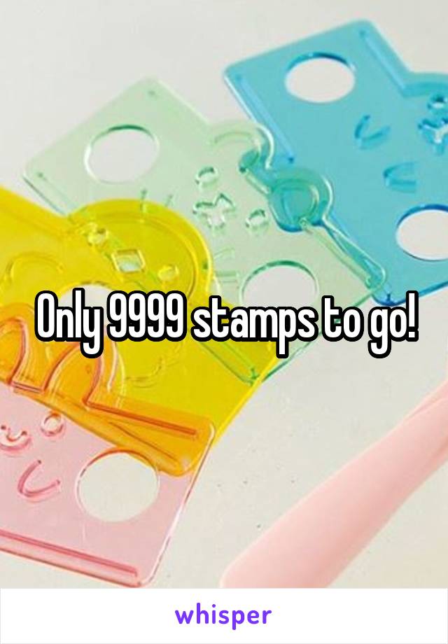 Only 9999 stamps to go!