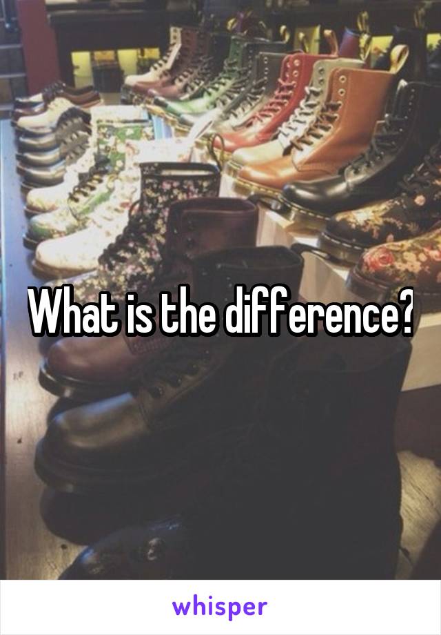 What is the difference?