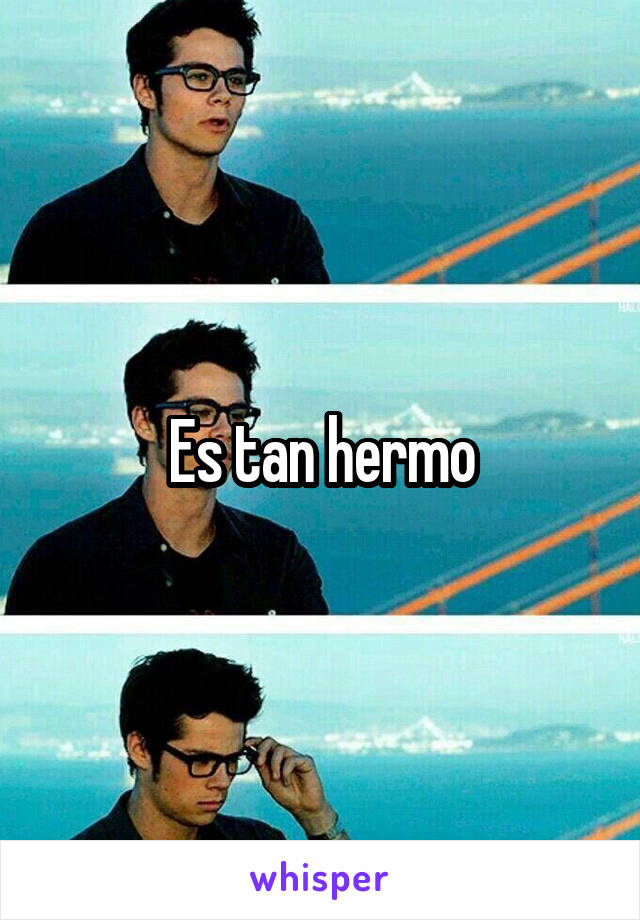 Es tan hermo