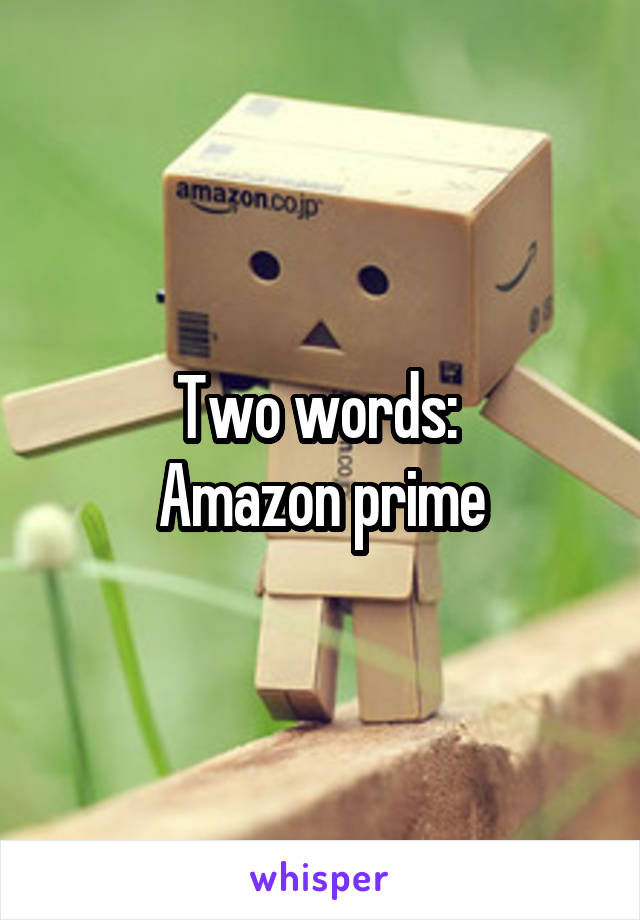 Two words: 
Amazon prime