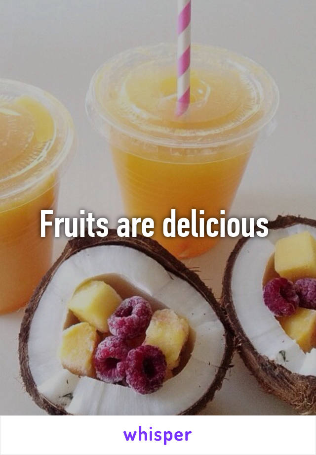 Fruits are delicious 