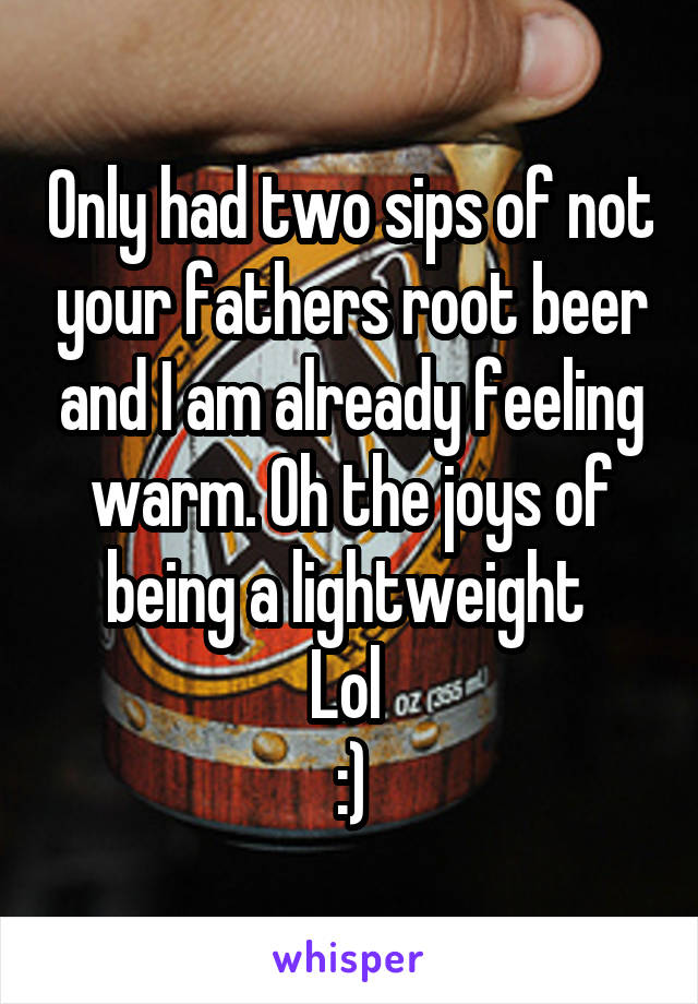 Only had two sips of not your fathers root beer and I am already feeling warm. Oh the joys of being a lightweight 
Lol 
:)