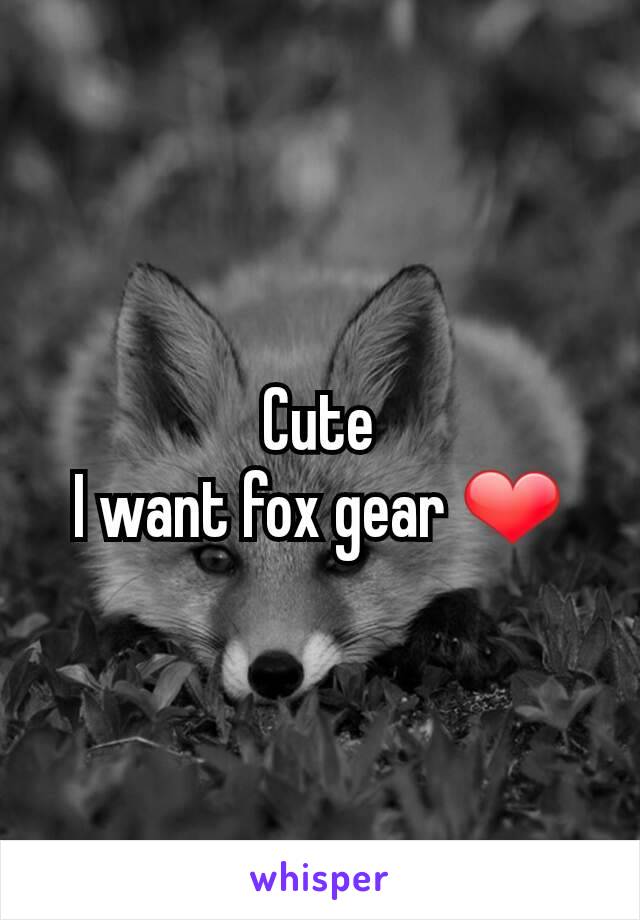 Cute
I want fox gear ❤