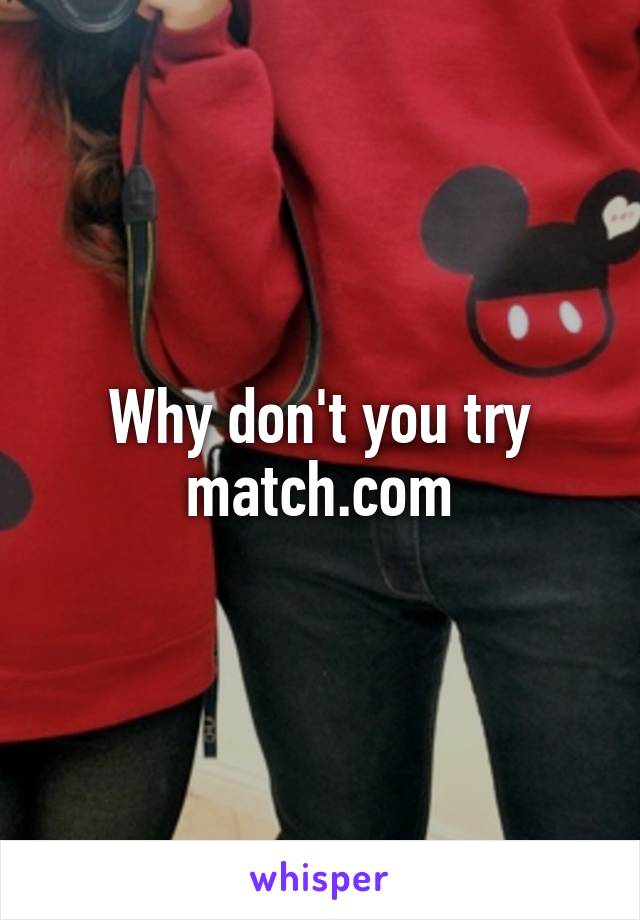 Why don't you try match.com