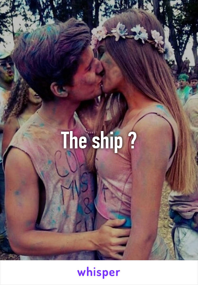 The ship ?