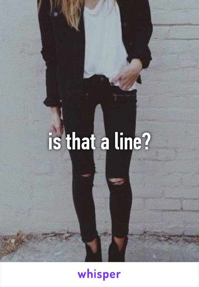 is that a line?