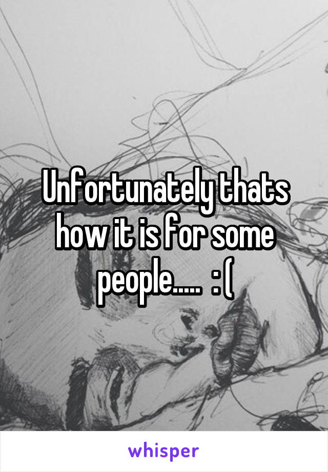 Unfortunately thats how it is for some people.....  : (