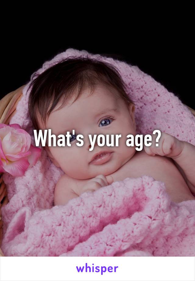 What's your age?