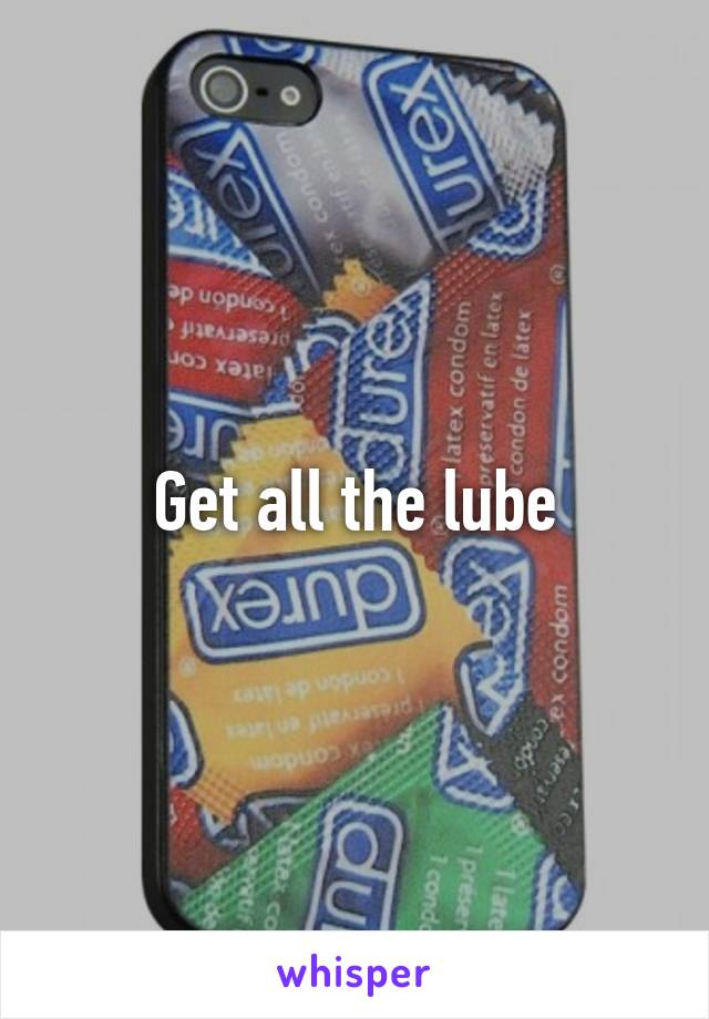 Get all the lube