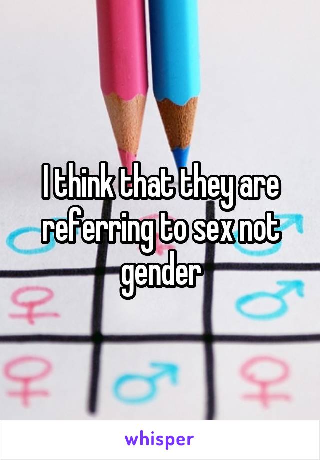 I think that they are referring to sex not gender