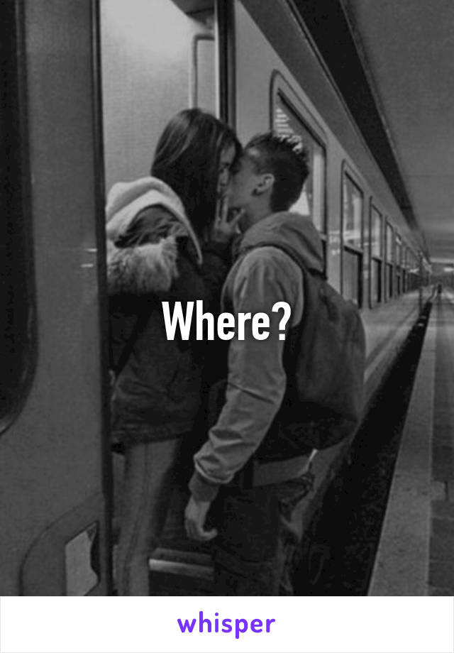 Where?