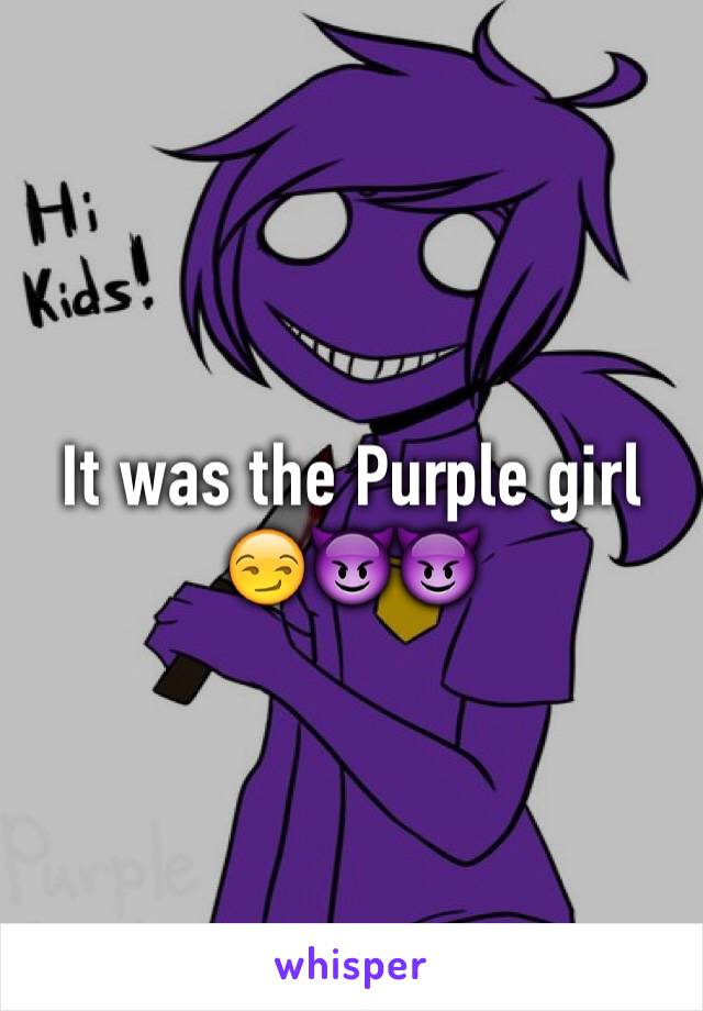 It was the Purple girl 😏😈😈