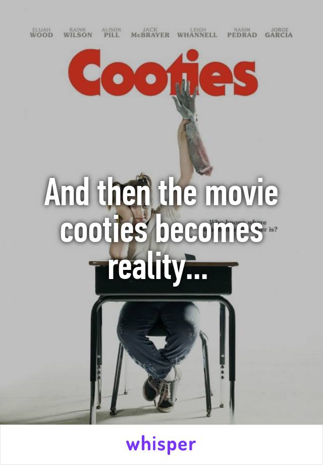 And then the movie cooties becomes reality... 