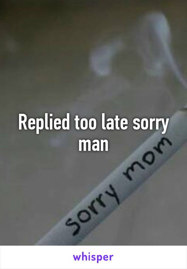Replied too late sorry man