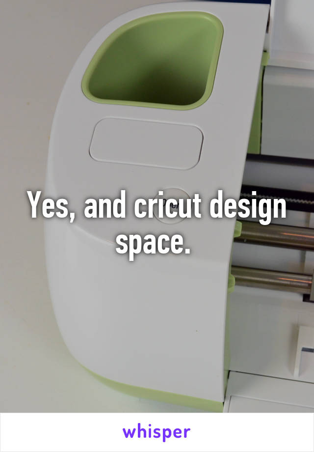 Yes, and cricut design space. 