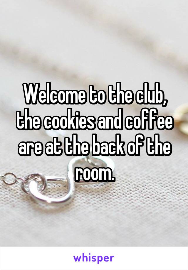 Welcome to the club, the cookies and coffee are at the back of the room.