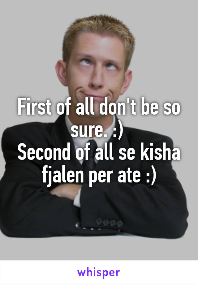 First of all don't be so sure. :) 
Second of all se kisha fjalen per ate :)