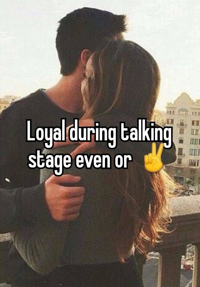 loyal-during-talking-stage-even-or