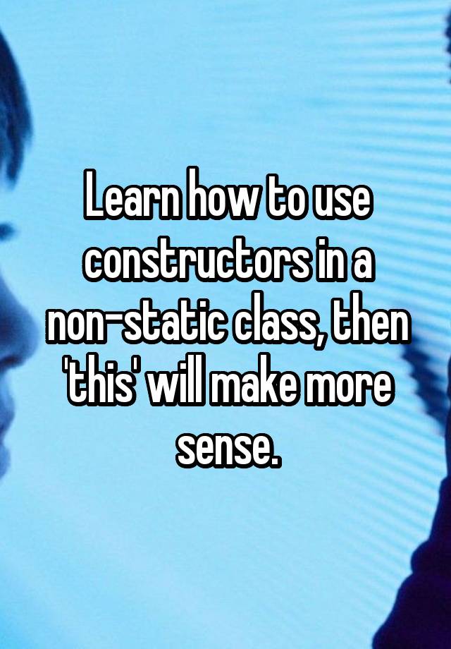 learn-how-to-use-constructors-in-a-non-static-class-then-this-will