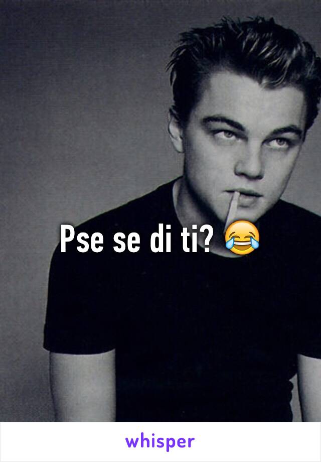 Pse se di ti? 😂