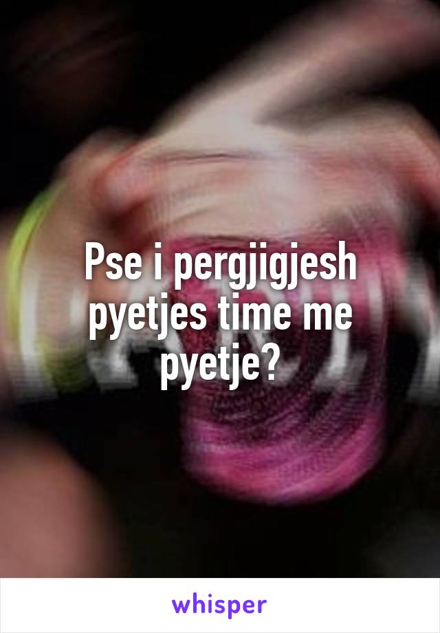 Pse i pergjigjesh pyetjes time me pyetje?