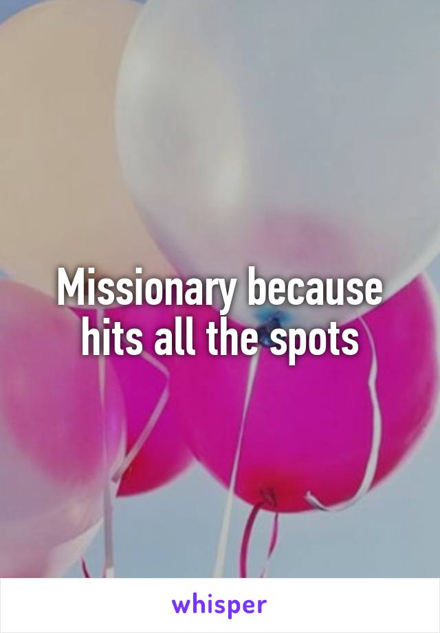 Missionary because hits all the spots