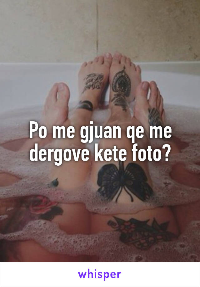 Po me gjuan qe me dergove kete foto?