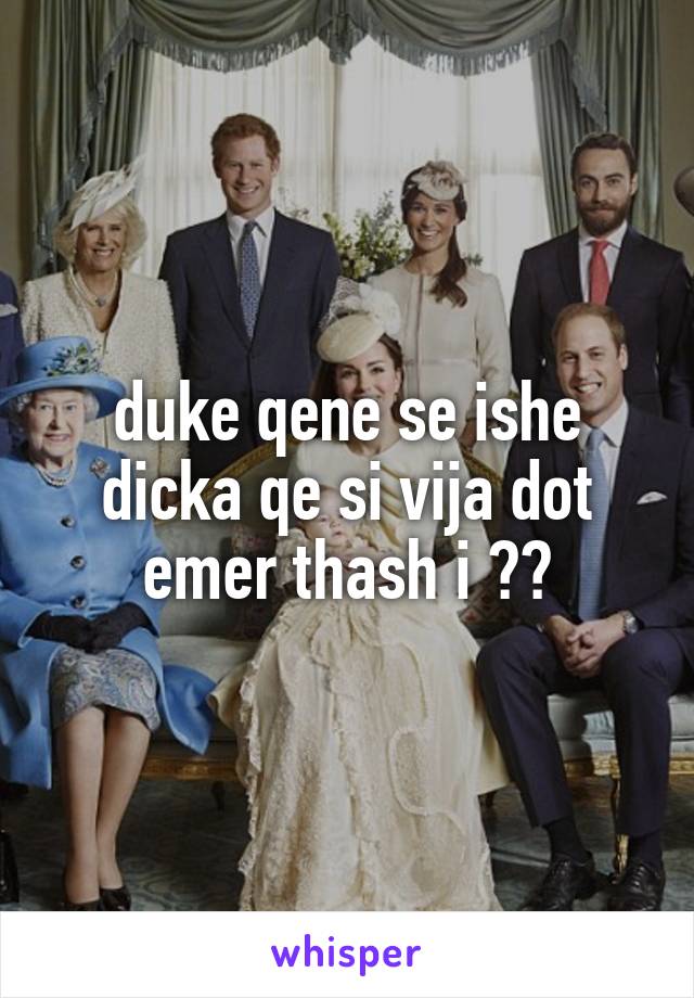 duke qene se ishe dicka qe si vija dot emer thash i 😂😂