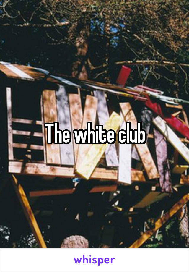 The white club