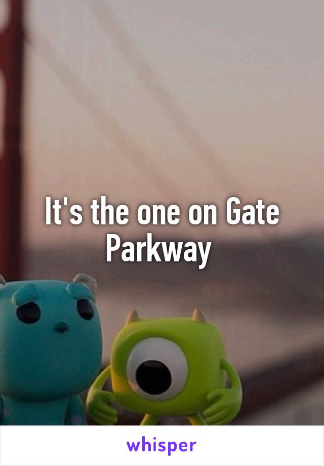 It's the one on Gate Parkway 