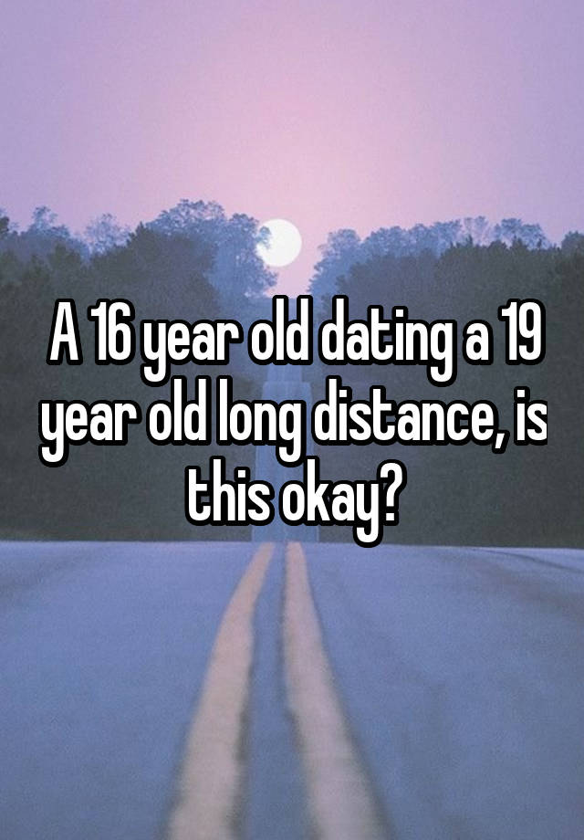 16 year old dating a 19 year old