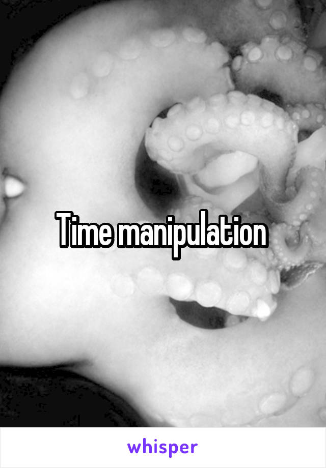 Time manipulation 