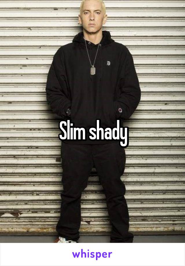 Slim shady
