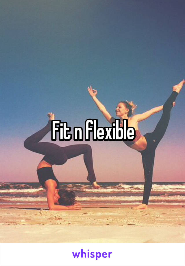 Fit n flexible