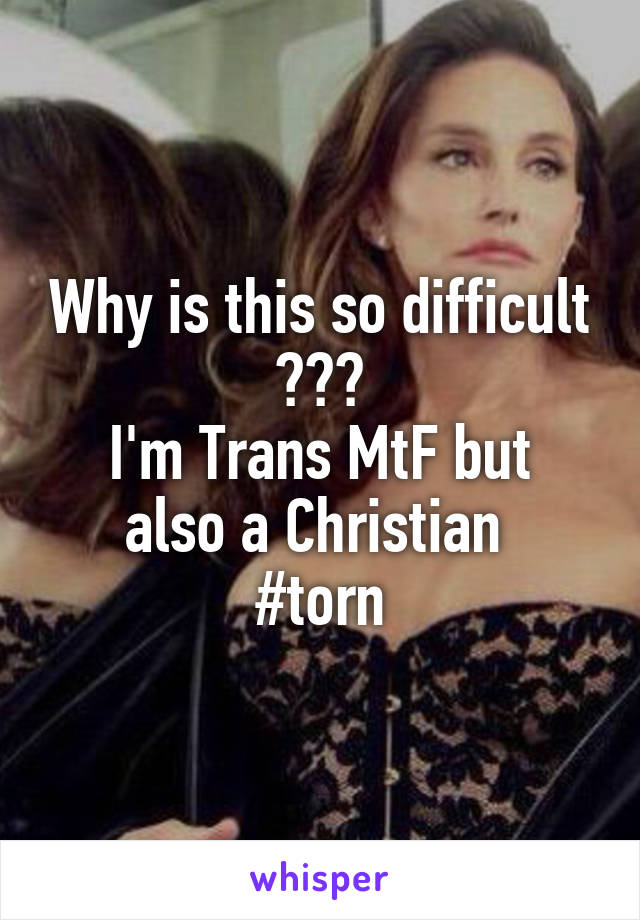 Why is this so difficult 😭😭😭
I'm Trans MtF but also a Christian 
#torn