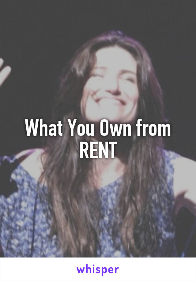 What You Own from RENT