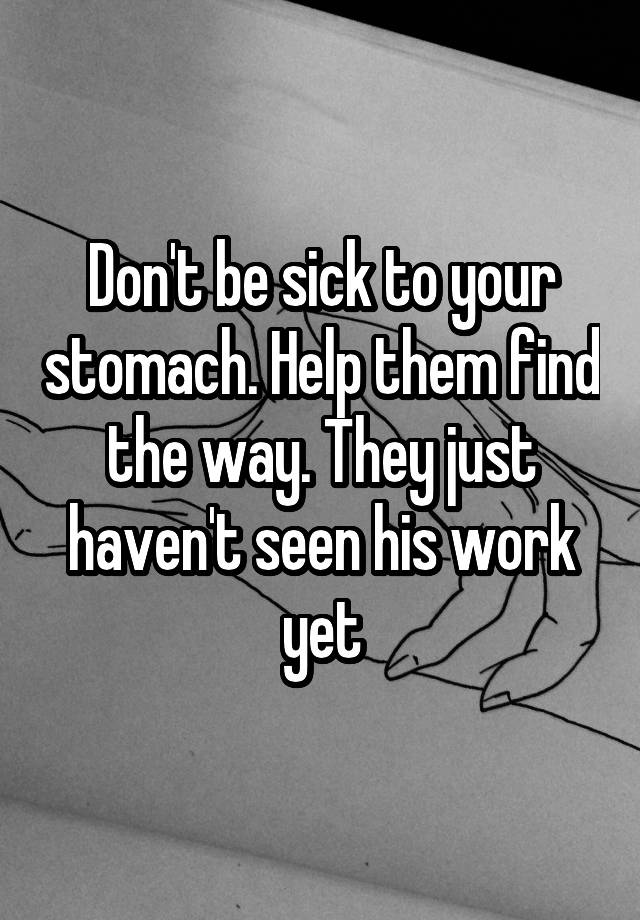 don-t-be-sick-to-your-stomach-help-them-find-the-way-they-just-haven