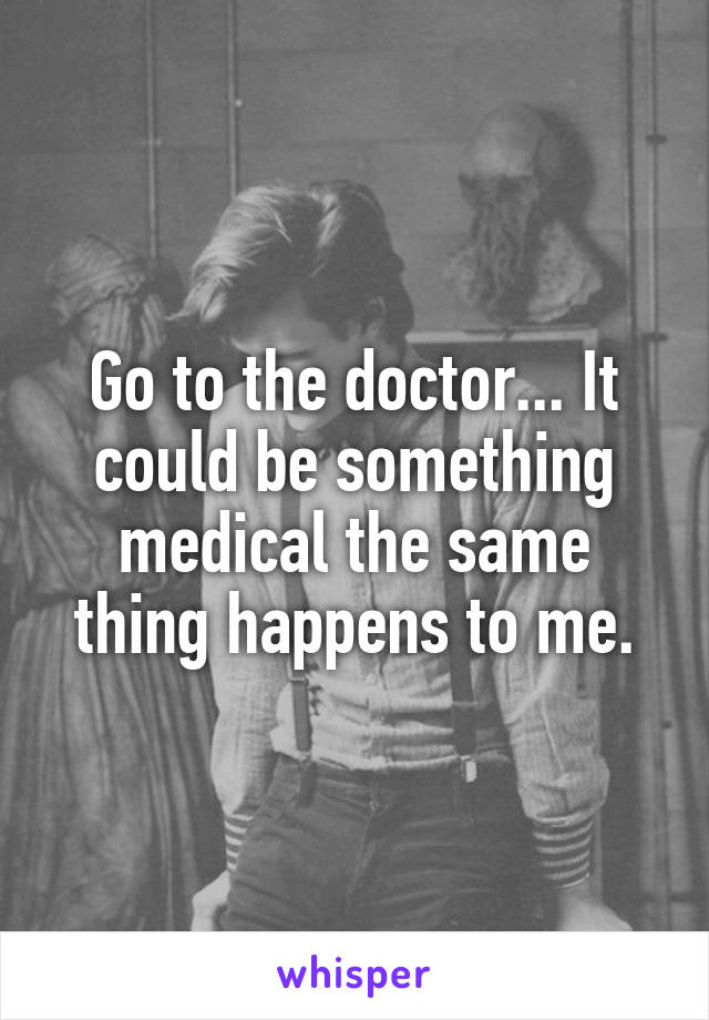 Go to the doctor... It could be something medical the same thing happens to me.