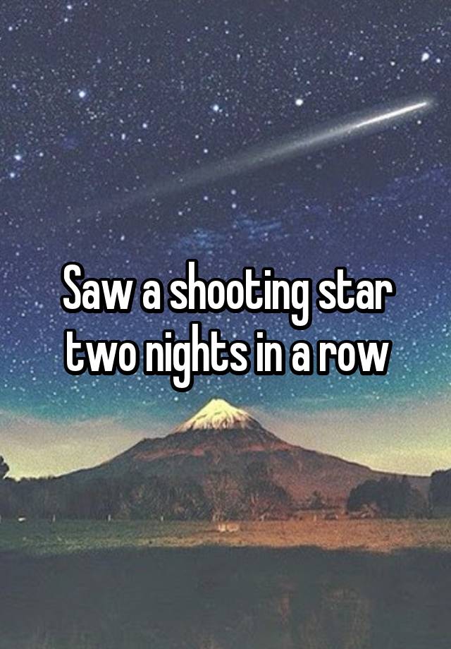 saw-a-shooting-star-two-nights-in-a-row